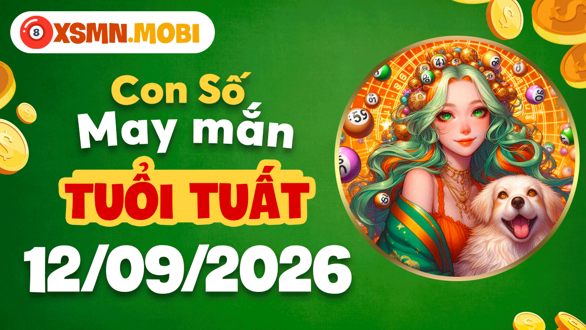 Con số may mắn tuổi Tuất 12/9/2026: Bình an thuận lợi