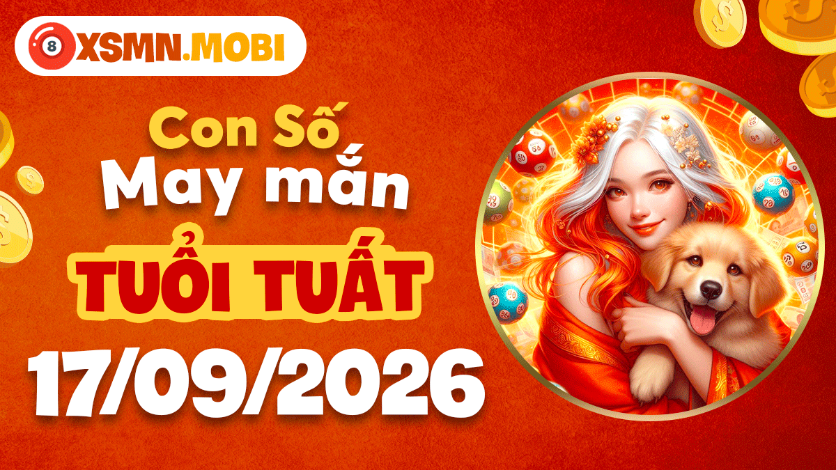 Con số may mắn Tuổi Tuất ngày 17/9/2026 hóa giải điềm xấu
