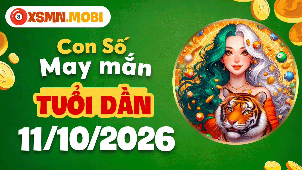 Tuổi Dần ngày 11/10/2026: Con số may mắn thu hút quý nhân nâng đỡ Tuổi Dần ngày 11/10/2026: Con số may mắn thu hút quý nhân nâng đỡ