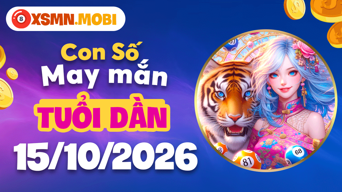 Con số may mắn tiếp lửa bứt phá cho tuổi Dần ngày 15/10/2026