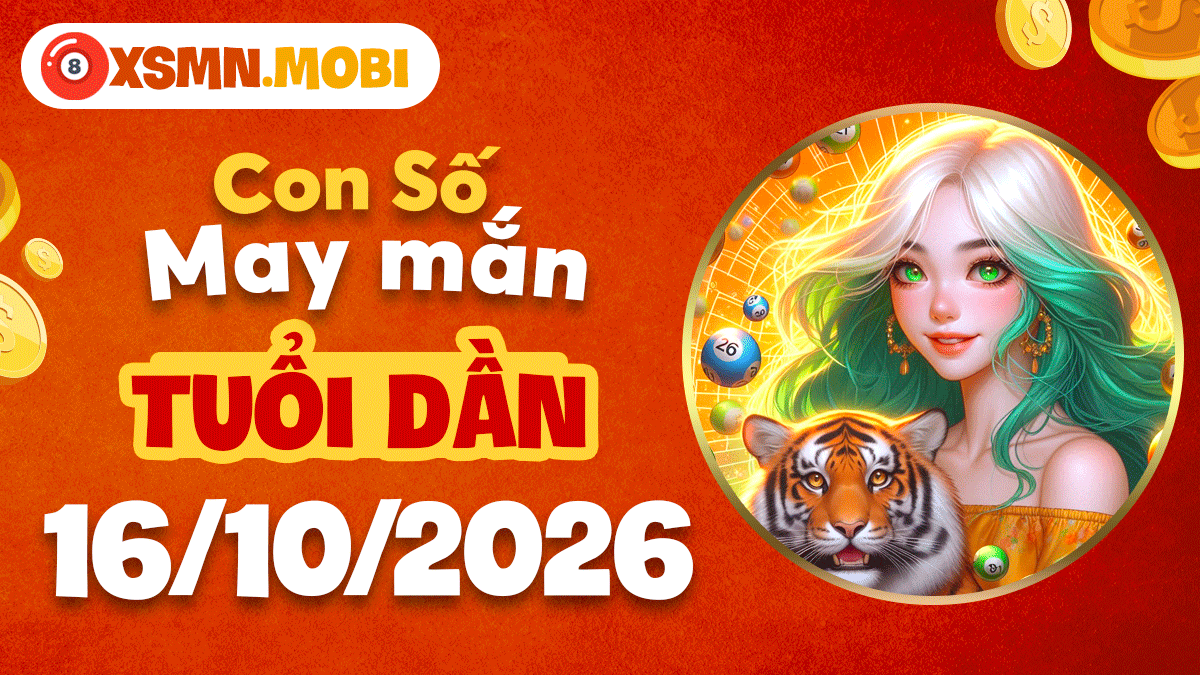 Con số may mắn tuổi Dần ngày 16/10/2026 đánh thức bản lĩnh vượng tài