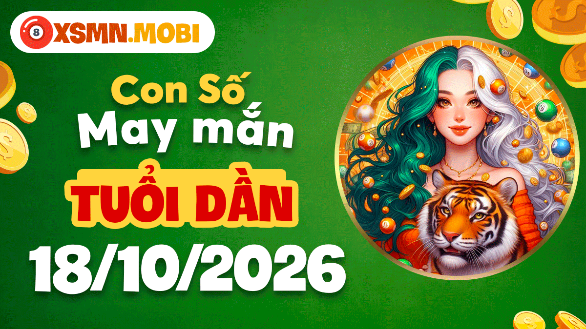 Con số may mắn Tuổi Dần ngày 18/10/2026 khai mở sinh khí