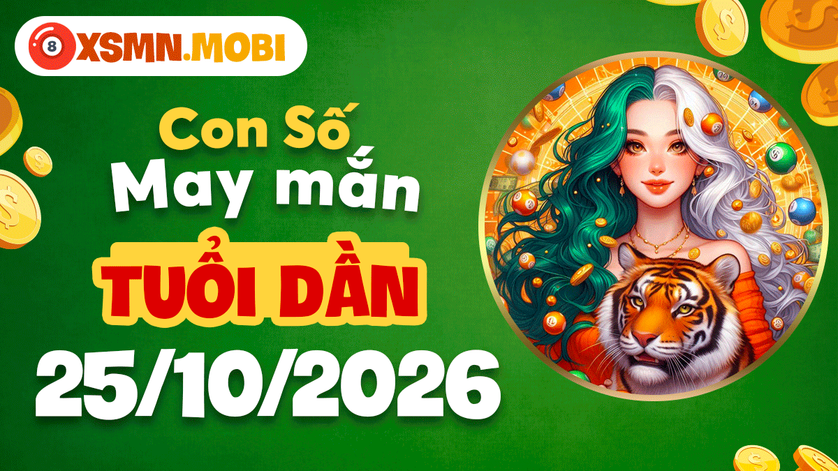 Con số may mắn tuổi Dần ngày 25/10/2026 tấn công danh Con số may mắn tuổi Dần ngày 25/10/2026 tấn công danh