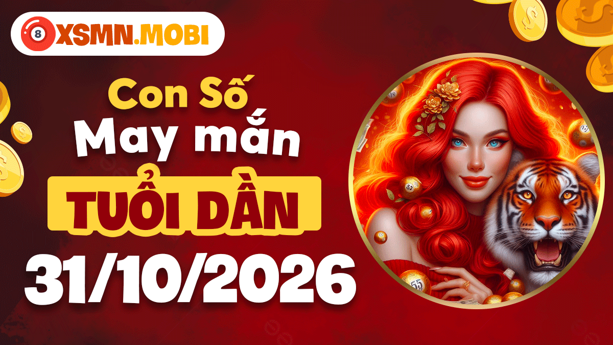 Số may mắn tuổi Dần ngày 31/10/2026: Năng lượng bứt phá Số may mắn tuổi Dần ngày 31/10/2026: Năng lượng bứt phá