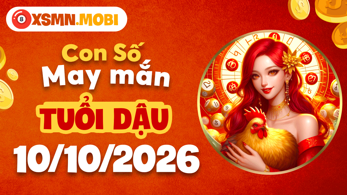 Con số may mắn tuổi Dậu ngày 10/10/2026 thu cát khí