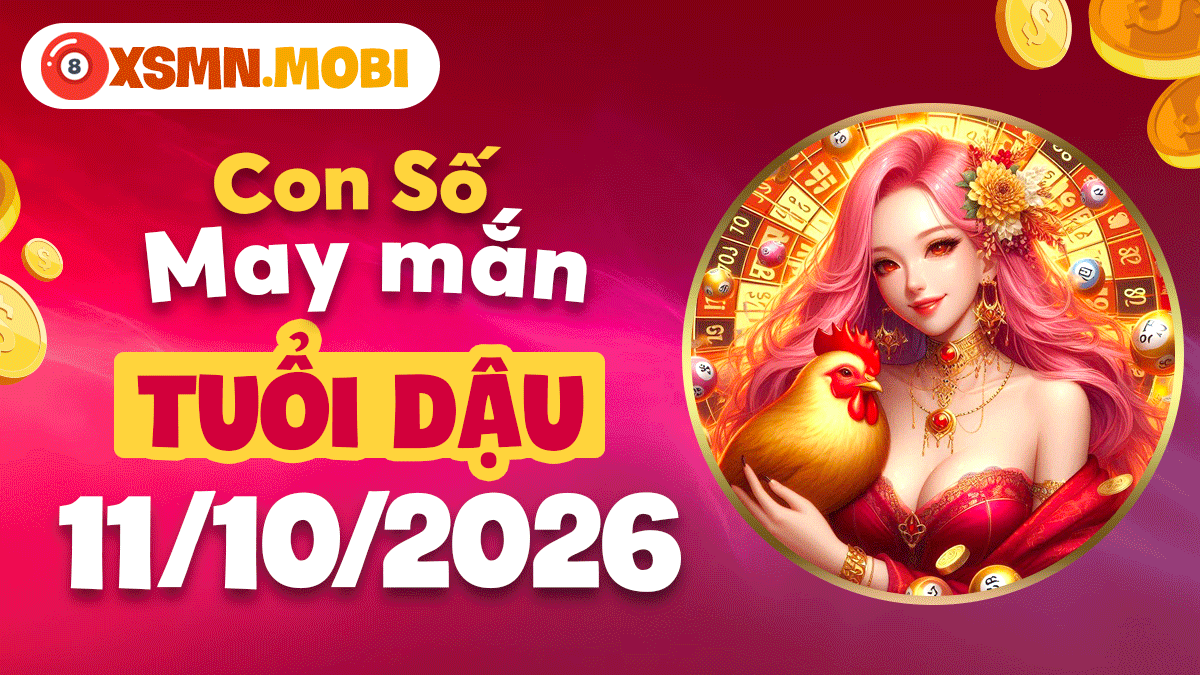 Tuổi Dậu ngày 11/10/2026: Con số may mắn tạo đà thăng tiến vượt bậc Tuổi Dậu ngày 11/10/2026: Con số may mắn tạo đà thăng tiến vượt bậc