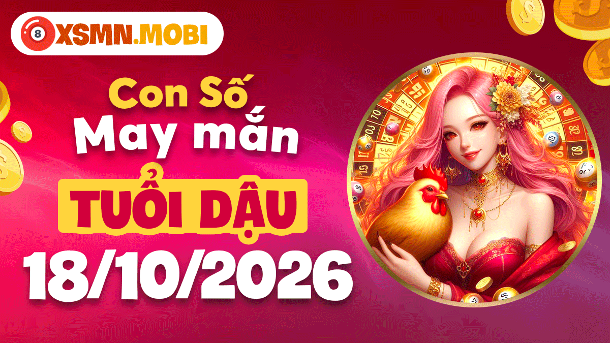 Con số may mắn Tuổi Dậu ngày 18/10/2026 phù hộ bình an