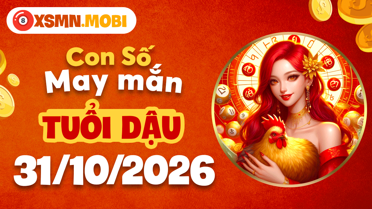 Số may mắn tuổi Dậu ngày 31/10/2026: Điểm tựa tài chính Số may mắn tuổi Dậu ngày 31/10/2026: Điểm tựa tài chính