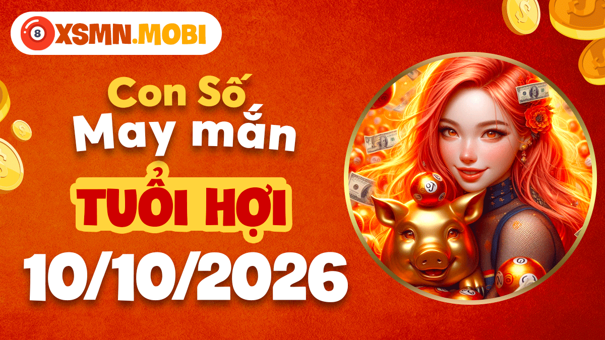 Con số may mắn tuổi Hợi ngày 10/10/2026 mở cát tường