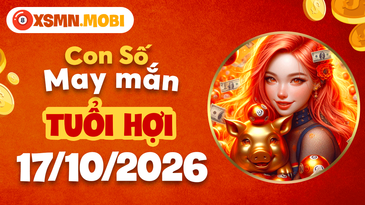 Con số may mắn tuổi Hợi ngày 17/10/2026: Vượng khí tràn về