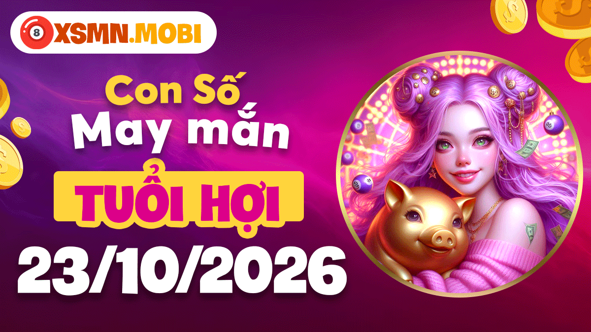 Tuổi Hợi ngày 23/10/2026: Con số may mắn vun đầy phúc lộc Tuổi Hợi ngày 23/10/2026: Con số may mắn vun đầy phúc lộc