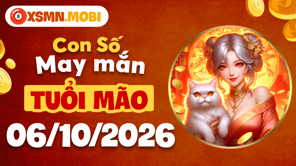 Con số may mắn tuổi Mão kết duyên cát tường ngày 6/10/2026