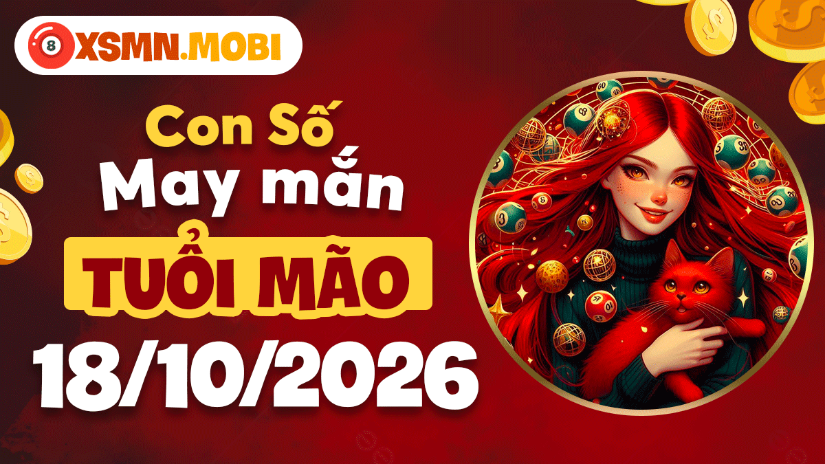 Con số may mắn Tuổi Mão ngày 18/10/2026 chiêu tụ vượng khí