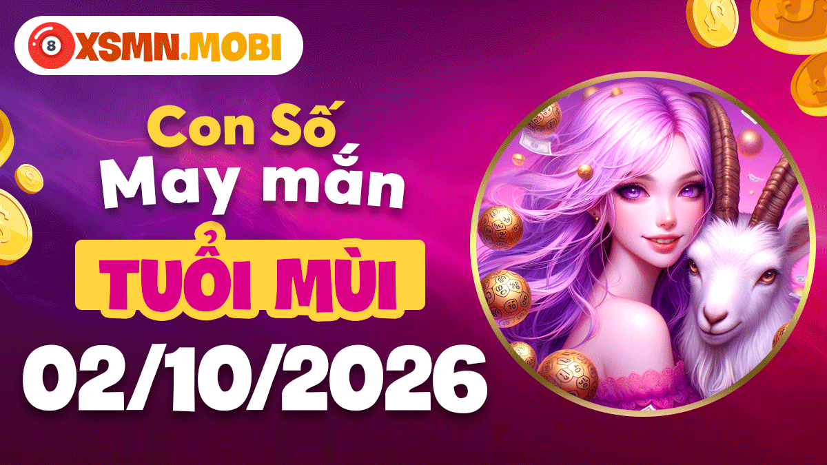 Con số may mắn Tuổi Mùi ngày 2/10/2026 vạn sự như ý