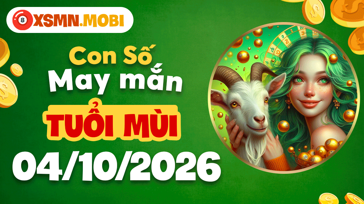 Tuổi Mùi ngày 4/10/2026: Con số may mắn đón tài lộc an yên rực rỡ