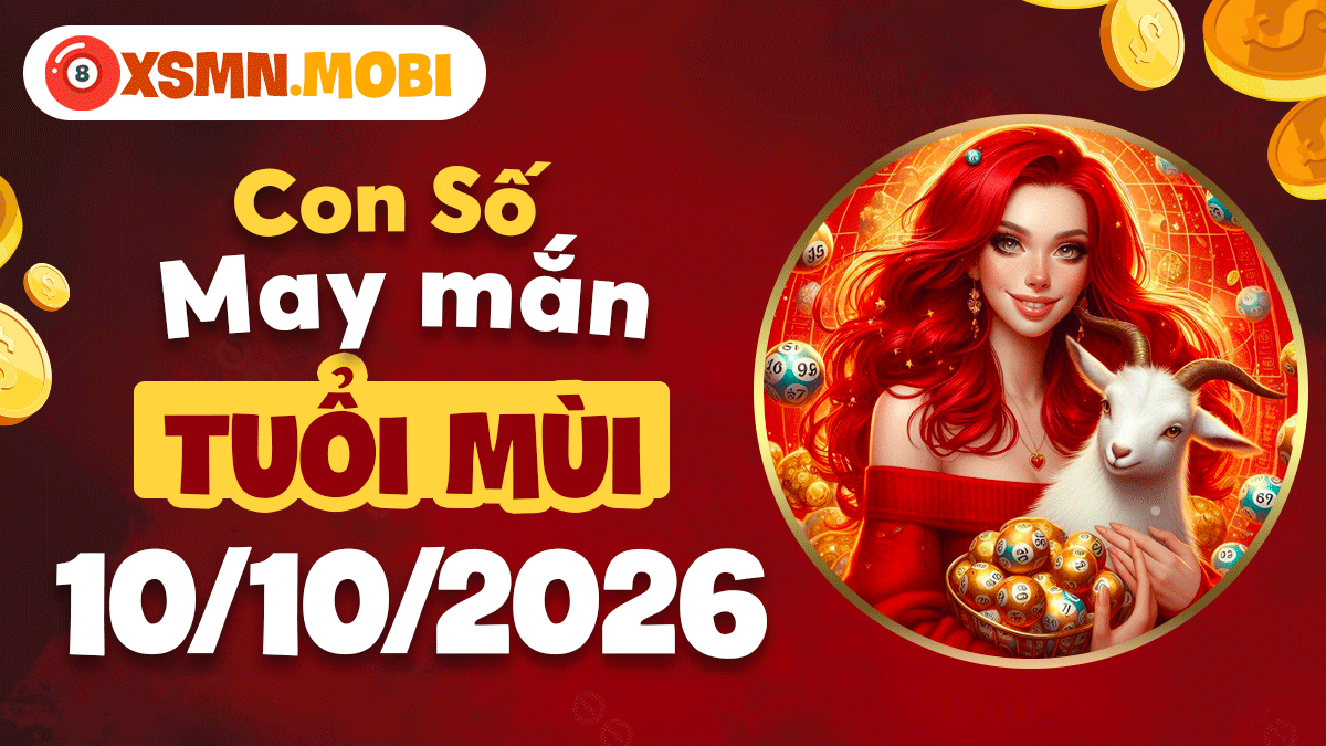 Con số may mắn tuổi Mùi ngày 10/10/2026 giữ bình an