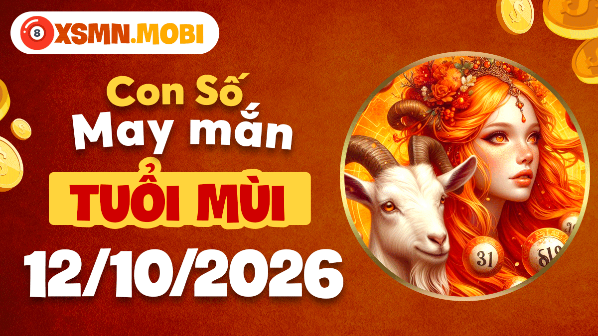 Tuổi Mùi ngày 12/10/2026: Con số cát lành vun đắp phúc khí
