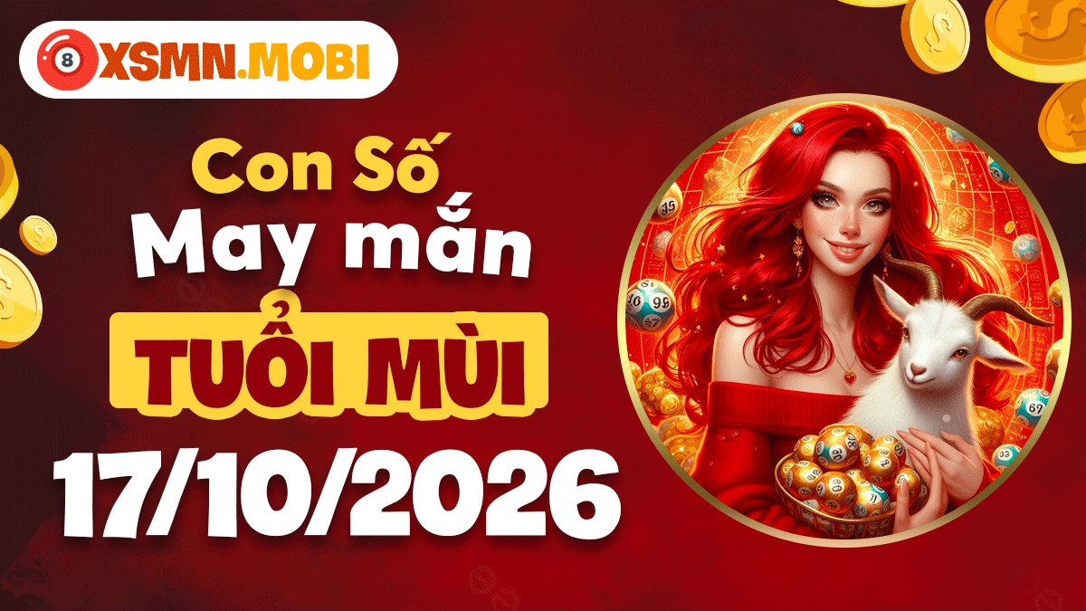 Con số may mắn tuổi Mùi ngày 17/10/2026: Phúc vận mỉm cười