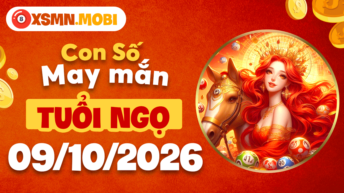 Con số may mắn tuổi Ngọ ngày 9/10/2026 thắp sáng nhiệt huyết thành công