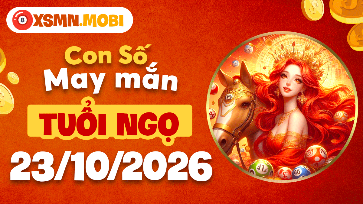 Tuổi Ngọ ngày 23/10/2026: Con số may mắn giữ tài lộc bền hơn Tuổi Ngọ ngày 23/10/2026: Con số may mắn giữ tài lộc bền hơn