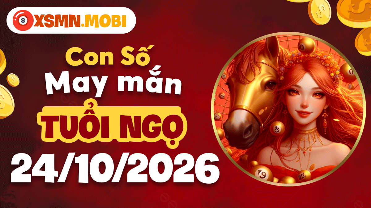Con số may mắn tuổi Ngọ ngày 24/10/2026 tạo đà thăng tiến nhanh