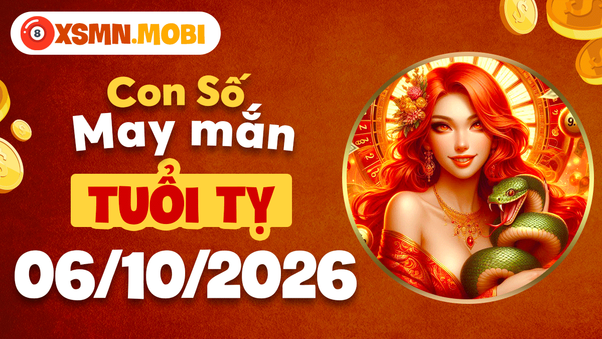 Con số may mắn tuổi Tỵ mở đường thịnh vượng ngày 6/10/2026