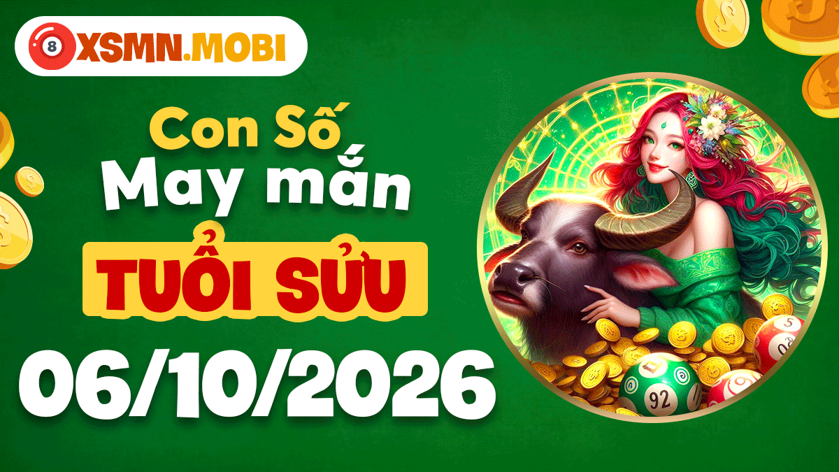 Con số may mắn tuổi Sửu khai thông cát khí ngày 6/10/2026