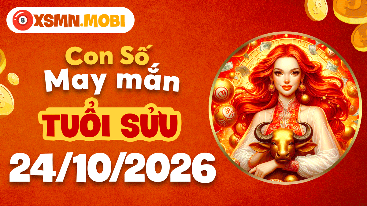 Con số may mắn tuổi Sửu ngày 24/10/2026 giúp tiền bạc rủng rỉnh