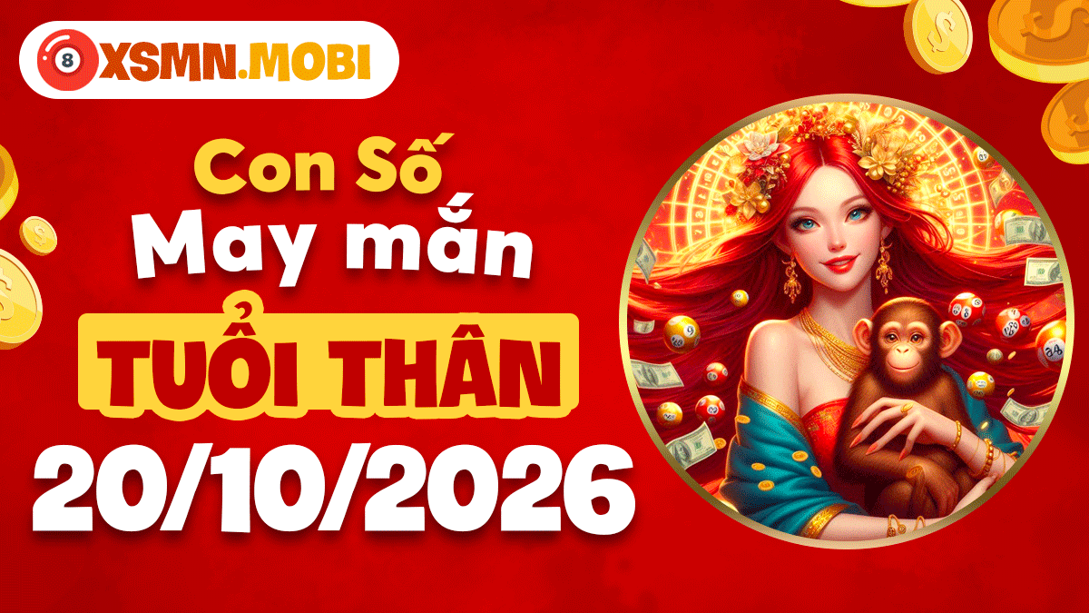 Tuổi Thân ngày 20/10/2026: Con số may mắn kích tài đổi vận