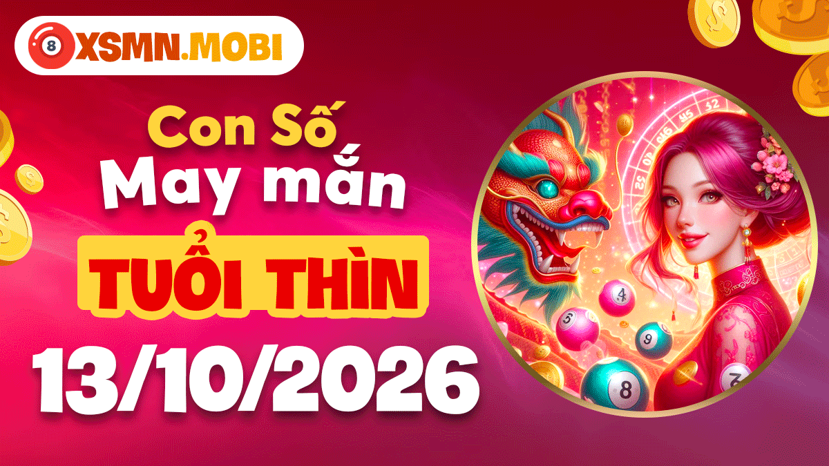Con số may mắn tuổi Thìn ngày 13/10/2026: Đón vận hội mới Con số may mắn tuổi Thìn ngày 13/10/2026: Đón vận hội mới