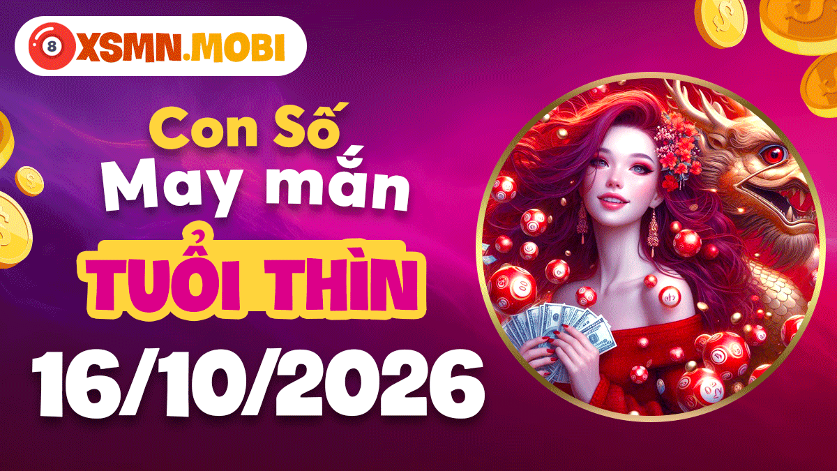 Con số may mắn tuổi Thìn ngày 16/10/2026 tỏa sáng vận khí đỉnh cao