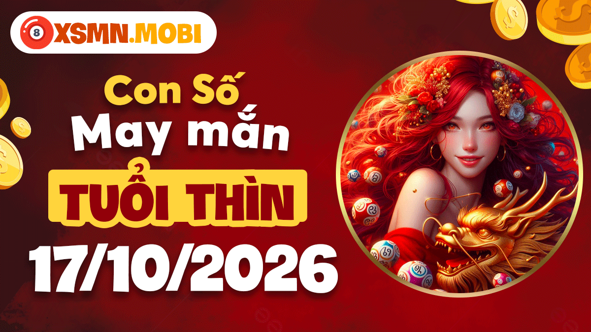 Con số may mắn tuổi Thìn ngày 17/10/2026: Lộc lớn sắp đến