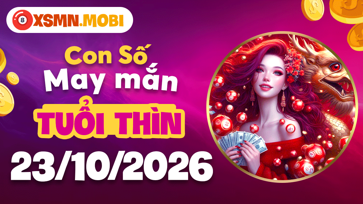 Tuổi Thìn ngày 23/10/2026: Con số may mắn tiếp thêm khí thế Tuổi Thìn ngày 23/10/2026: Con số may mắn tiếp thêm khí thế