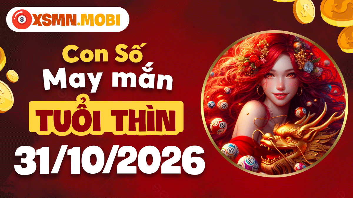 Số may mắn tuổi Thìn ngày 31/10/2026: Đón sóng vượng khí Số may mắn tuổi Thìn ngày 31/10/2026: Đón sóng vượng khí