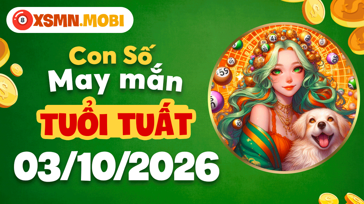 Con số may mắn Tuổi Tuất ngày 3/10/2026 khai vận thịnh vượng Con số may mắn Tuổi Tuất ngày 3/10/2026 khai vận thịnh vượng