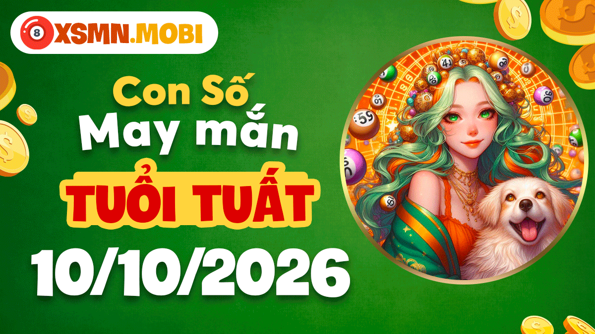 Con số may mắn tuổi Tuất ngày 10/10/2026 vượng uy tín