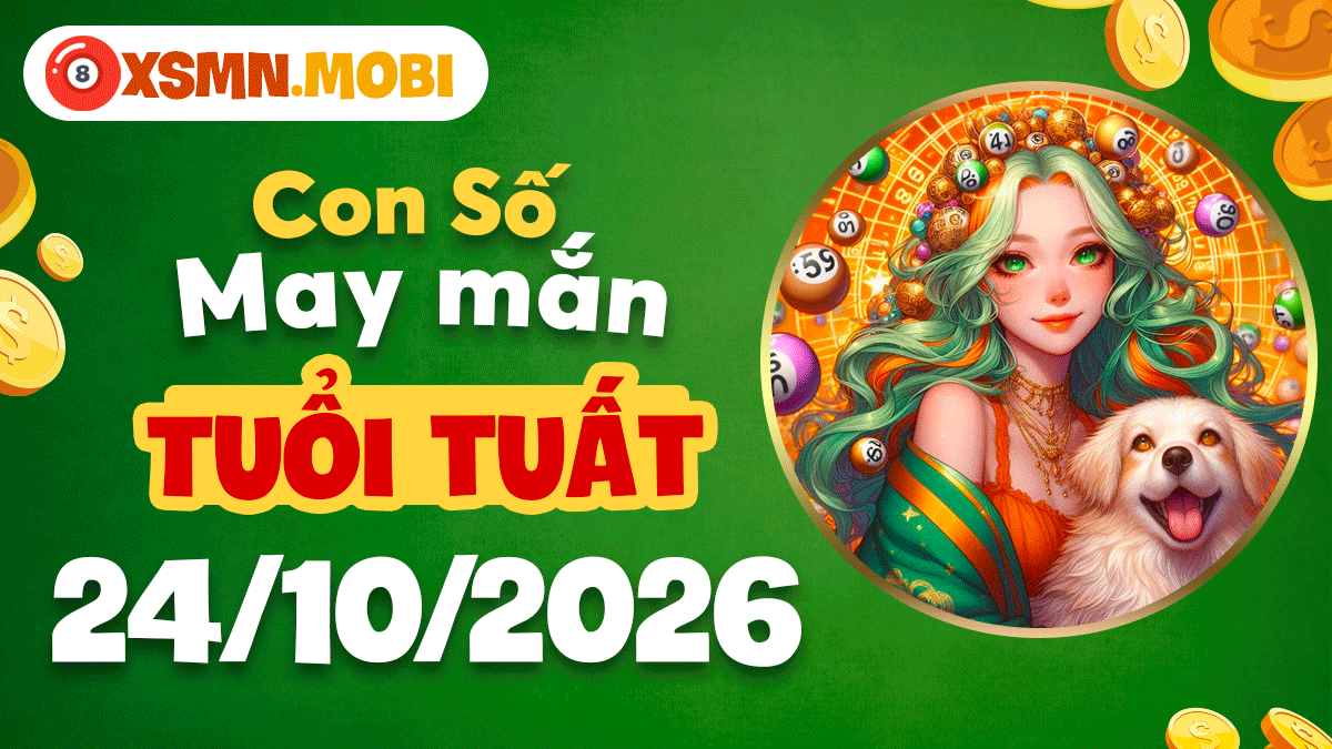 Con số may mắn tuổi Tuất ngày 24/10/2026 bảo vệ tài lộc vững bền